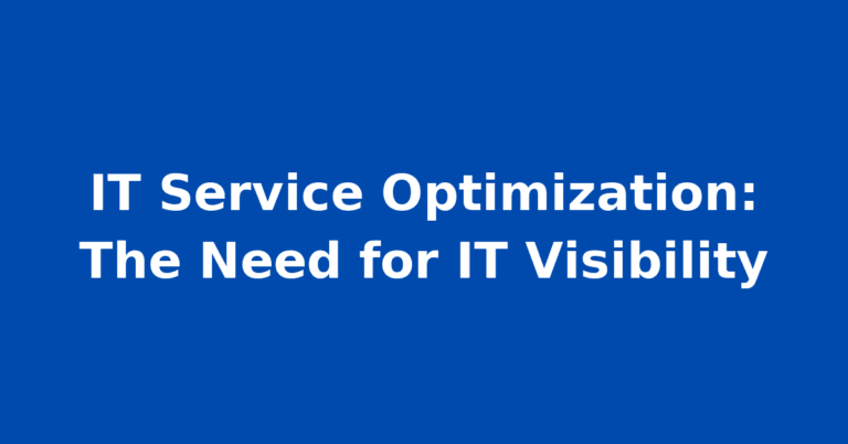 IT Service Optimization: The Need for IT Visibility