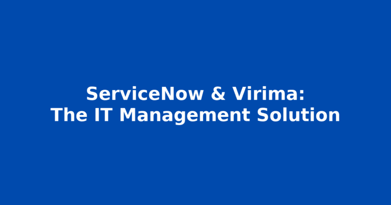 ServiceNow & Virima: The IT Management Solution