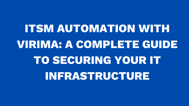 ITSM Automation with Virima: A Complete Guide to Securing Your IT Infrastructure