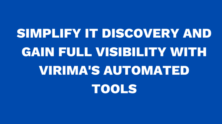 Simplify IT Discovery and gain full Visibility with Virima’s Automated Tools