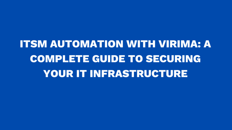 ITSM automation with Virima: A complete guide to securing your IT infrastructure