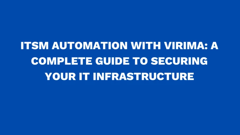 ITSM automation with Virima: A complete guide to securing your IT infrastructure