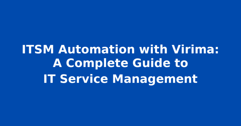 ITSM Automation with Virima: A Complete Guide to IT Service Management