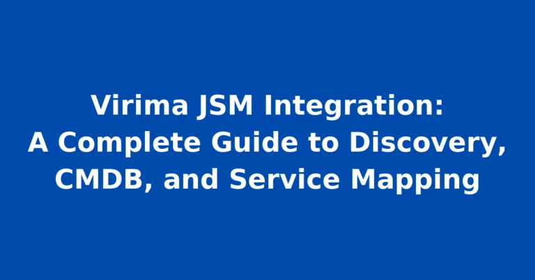 Virima JSM Integration: A Complete Guide to Discovery, CMDB, and Service Mapping