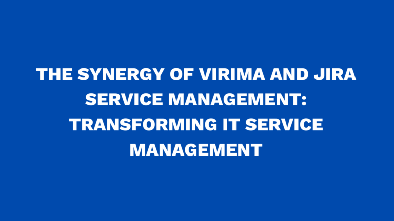 The Synergy of Virima and Jira Service Management: Transforming IT Service Management