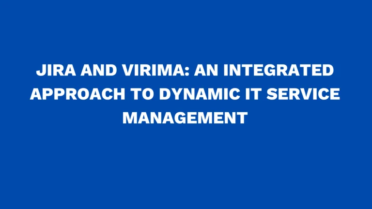 Jira and Virima: An Integrated Approach to Dynamic IT Service Management