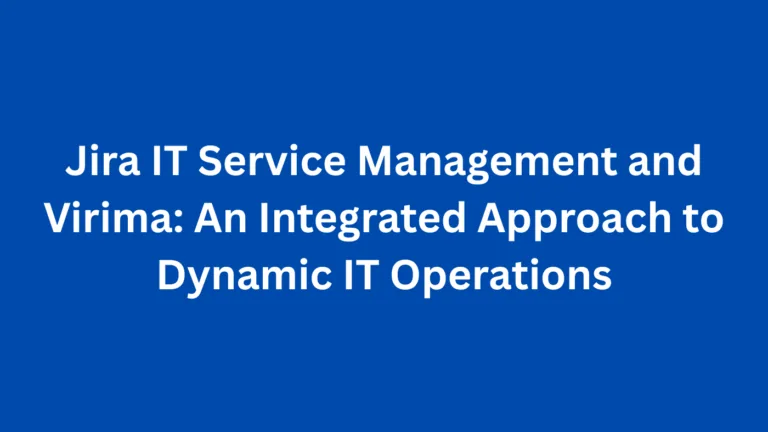 Jira IT Service Management and Virima: An Integrated Approach to Dynamic IT Operations