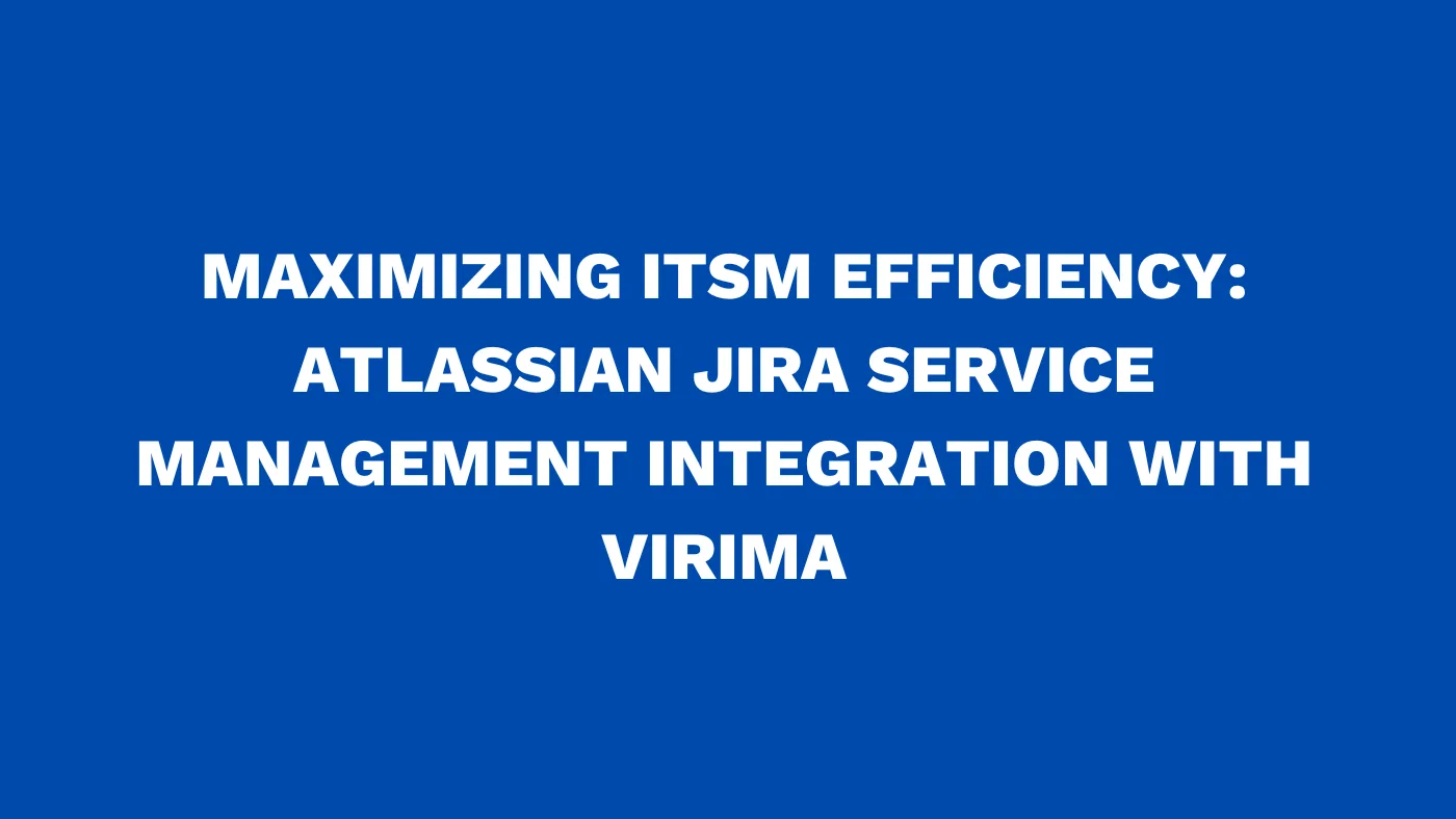 Maximizing ITSM efficiency: Atlassian Jira Service Management integration with Virima