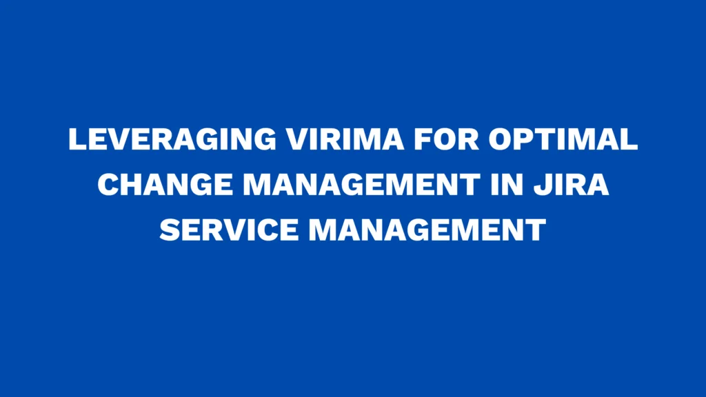 Leveraging Virima for optimal Change Management in Jira Service Management