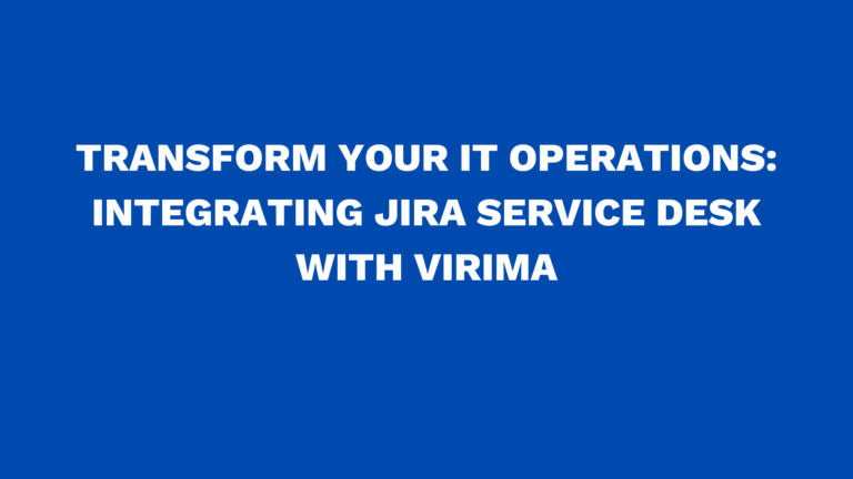 Transform your IT Operations: Integrating Jira Service Desk with Virima