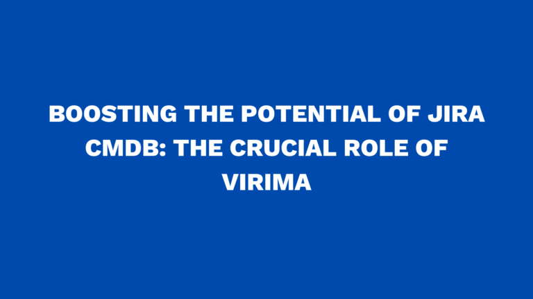 Boosting the potential of Jira CMDB: The crucial role of Virima