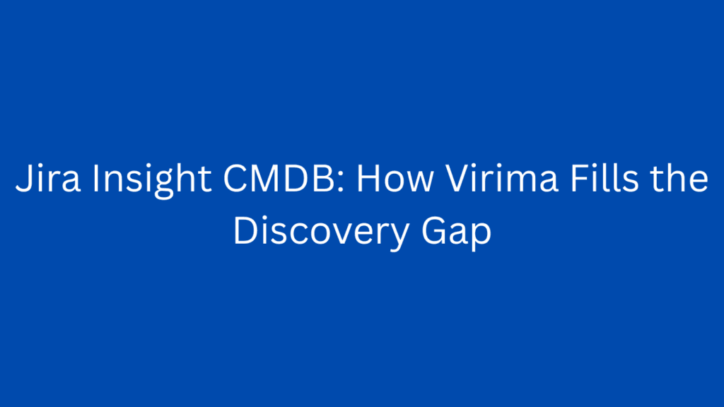 Jira Insight CMDB: How Virima Fills the Discovery Gap