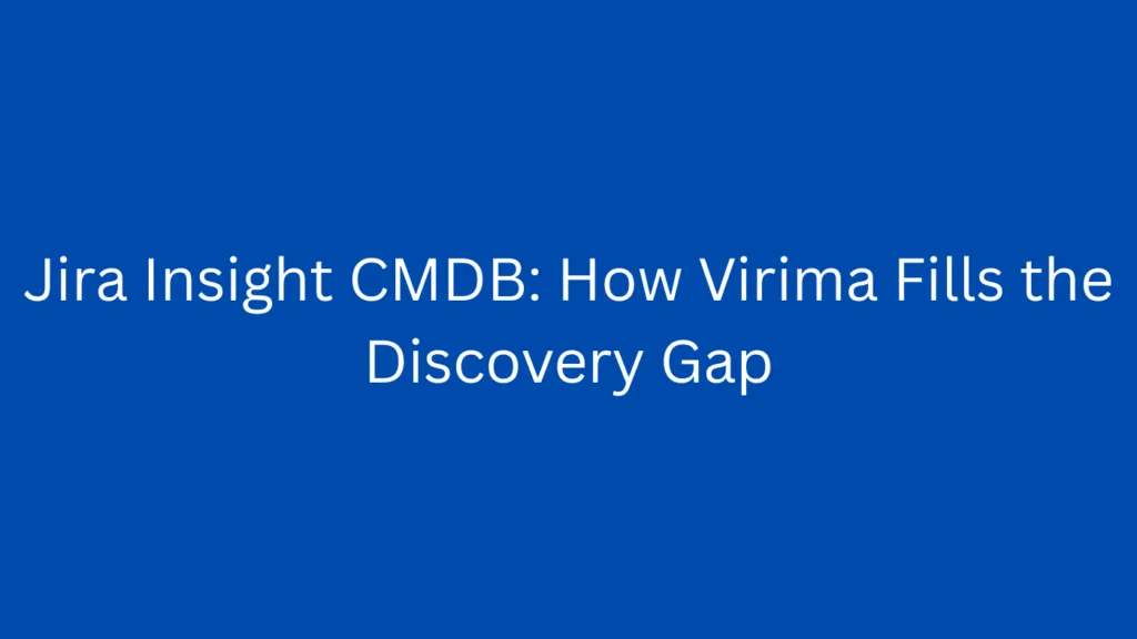 Jira Insight CMDB: How Virima Fills the Discovery Gap