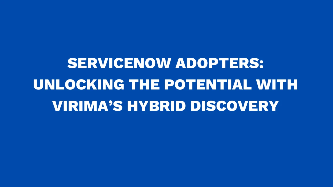 ServiceNow adopters: Unlocking the potential with Virima’s hybrid discovery