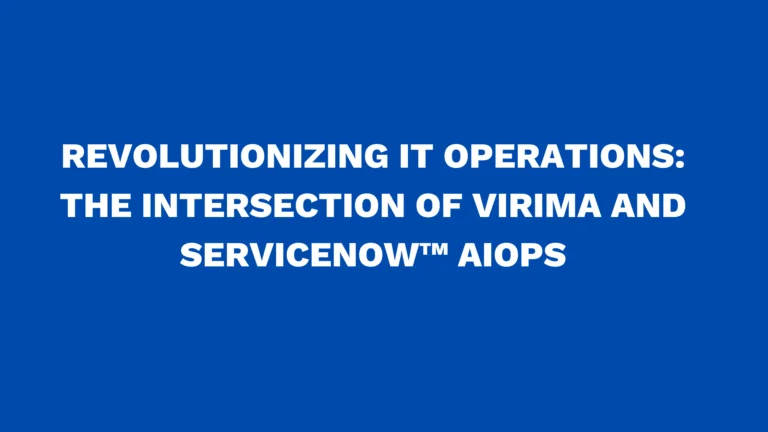 Revolutionizing IT operations: The intersection of Virima and ServiceNow™ AIOps