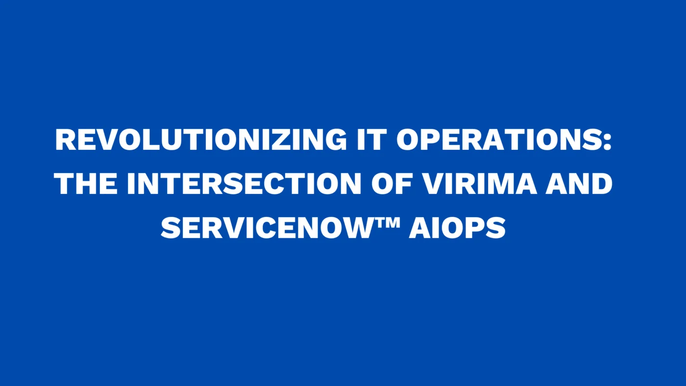 Revolutionizing IT operations: The intersection of Virima and ServiceNow™ AIOps