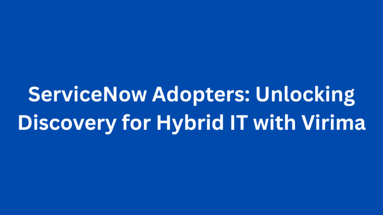 ServiceNow Adopters: Unlocking Discovery for Hybrid IT with Virima