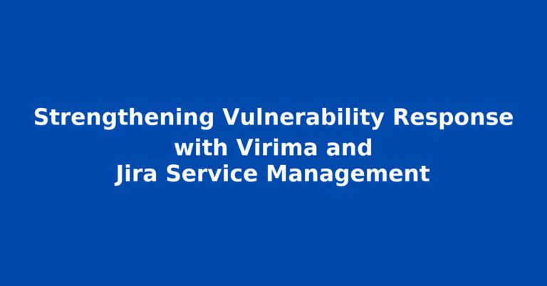 Strengthening Vulnerability Response with Virima and Jira Service Management