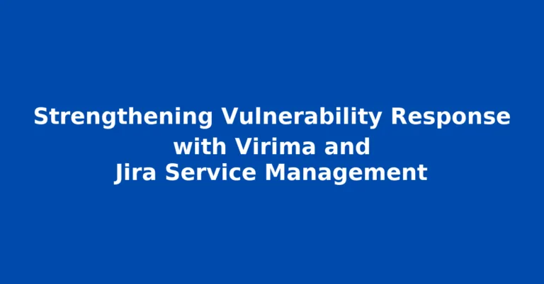 Strengthening Vulnerability Response with Virima and Jira Service Management