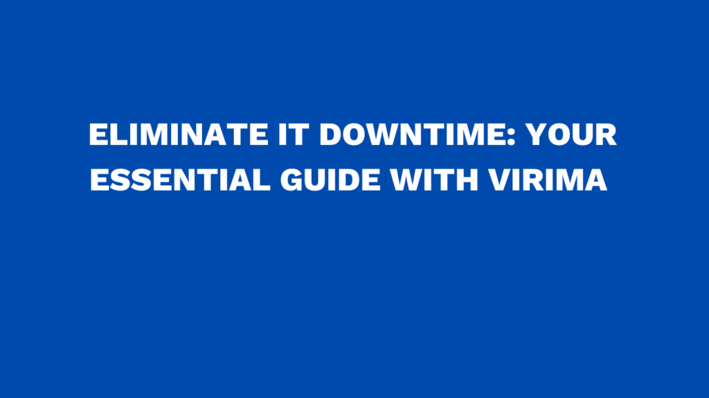 Eliminate IT Downtime: Your Essential Guide with Virima