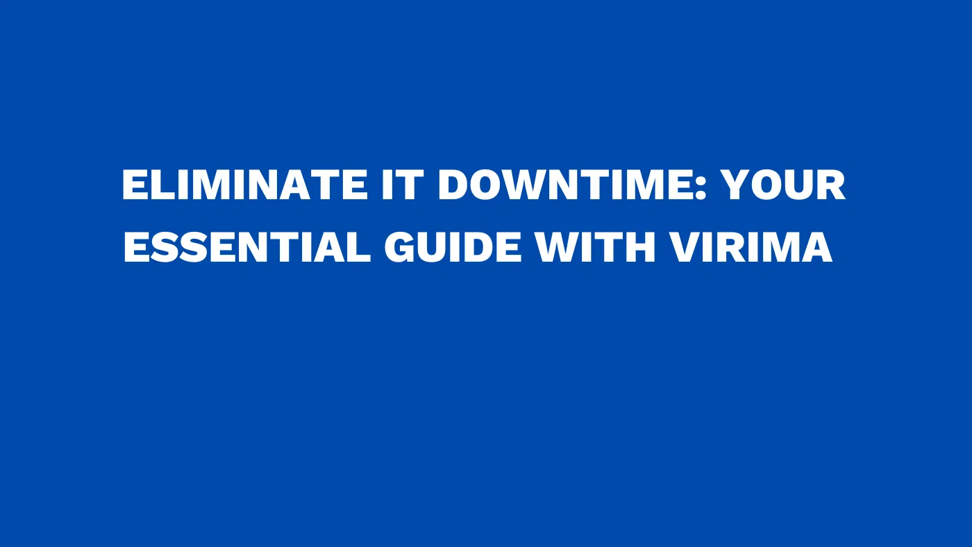 Eliminate IT Downtime: Your Essential Guide with Virima