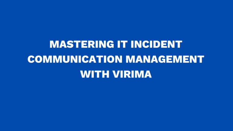 Mastering IT incident communication management with Virima