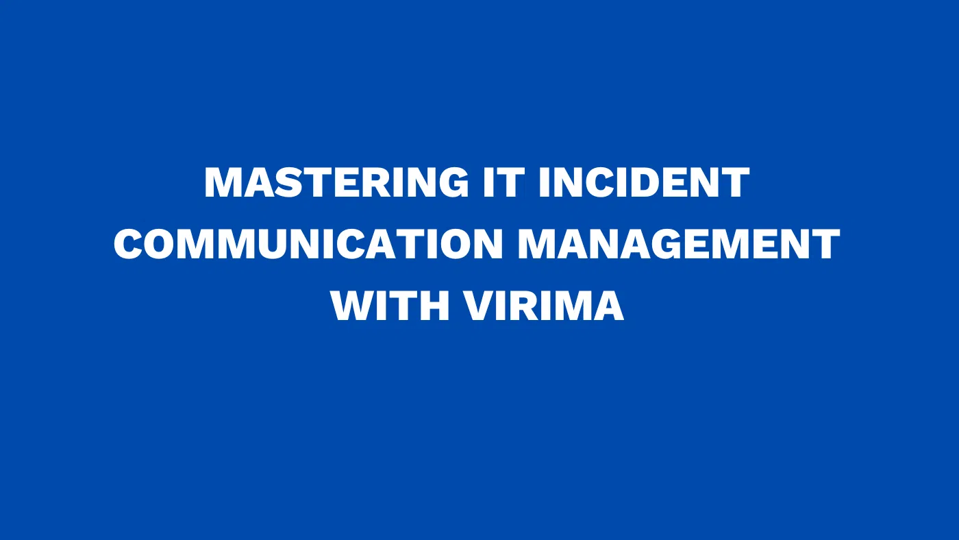 Mastering IT incident communication management with Virima