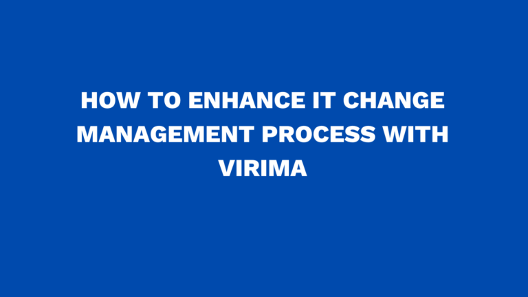 How to enhance IT change management process with Virima