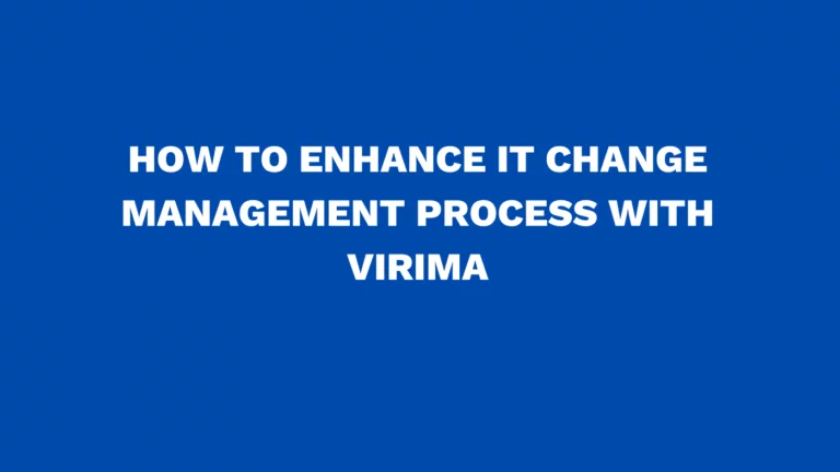 How to enhance IT change management process with Virima
