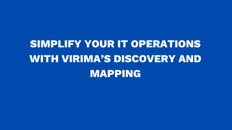 Simplify your IT operations with Virima’s discovery and mapping