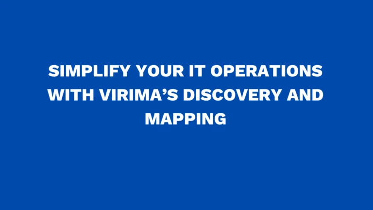 Simplify your IT operations with Virima’s discovery and mapping