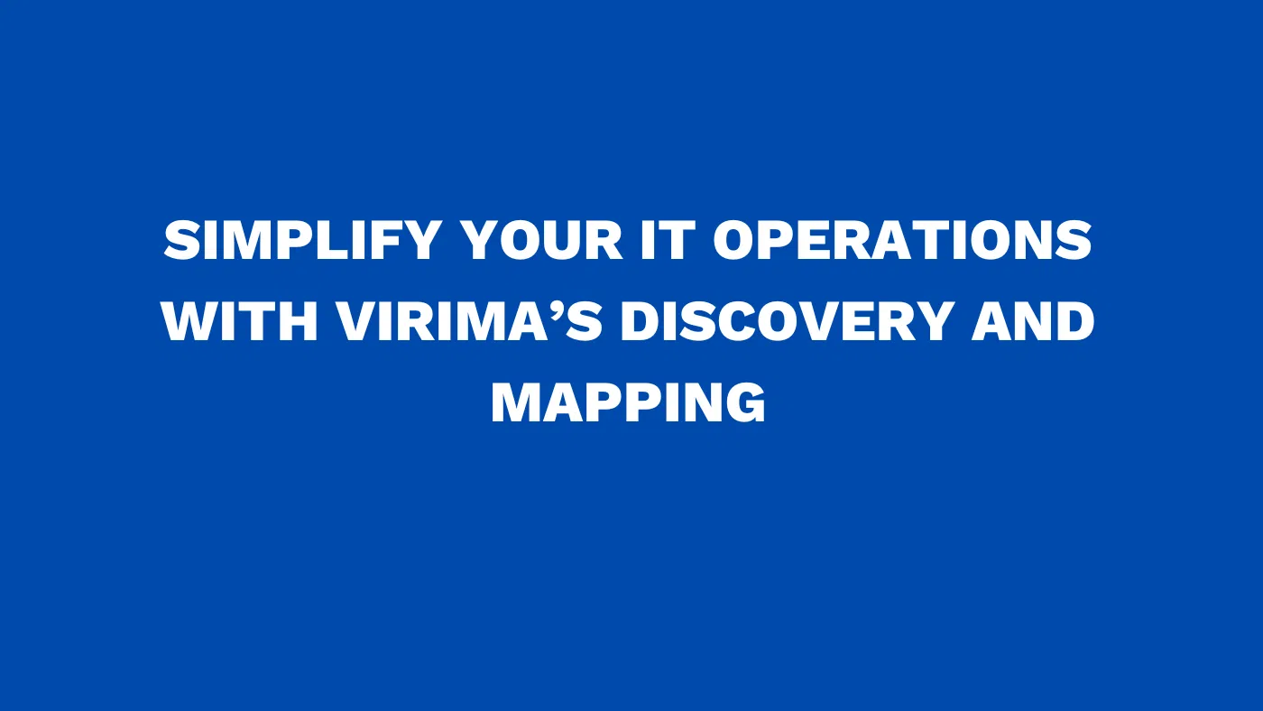 Simplify your IT operations with Virima’s discovery and mapping
