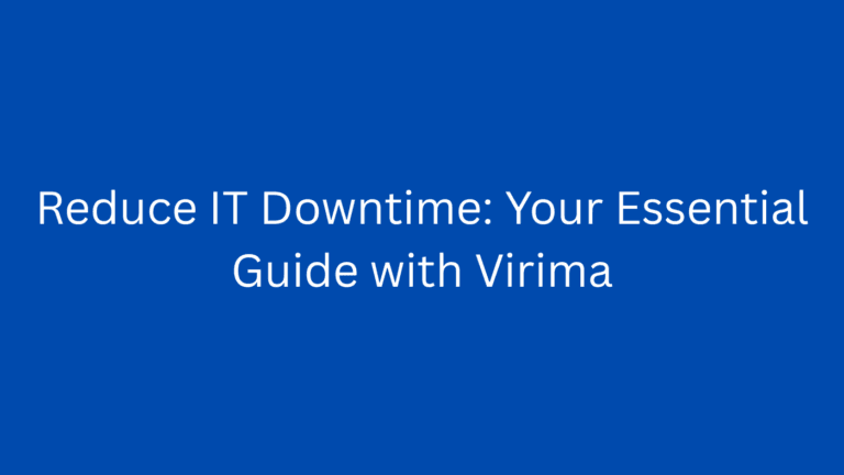 Reduce IT Downtime: Your Essential Guide with Virima