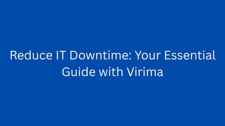 Reduce IT Downtime: Your Essential Guide with Virima