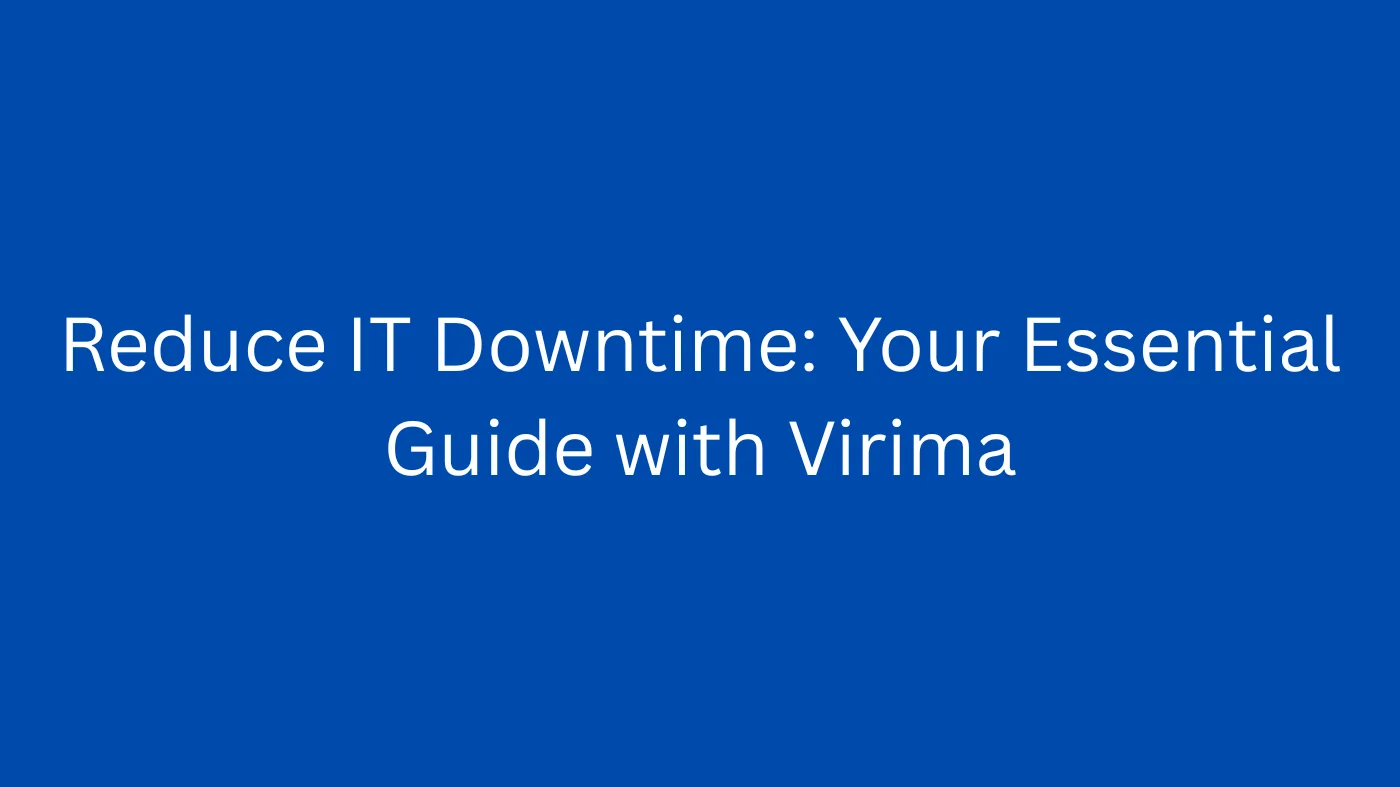 Reduce IT Downtime: Your Essential Guide with Virima