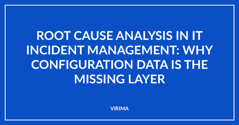Root Cause Analysis in IT Incident Management: Why Configuration Data Is the Missing Layer