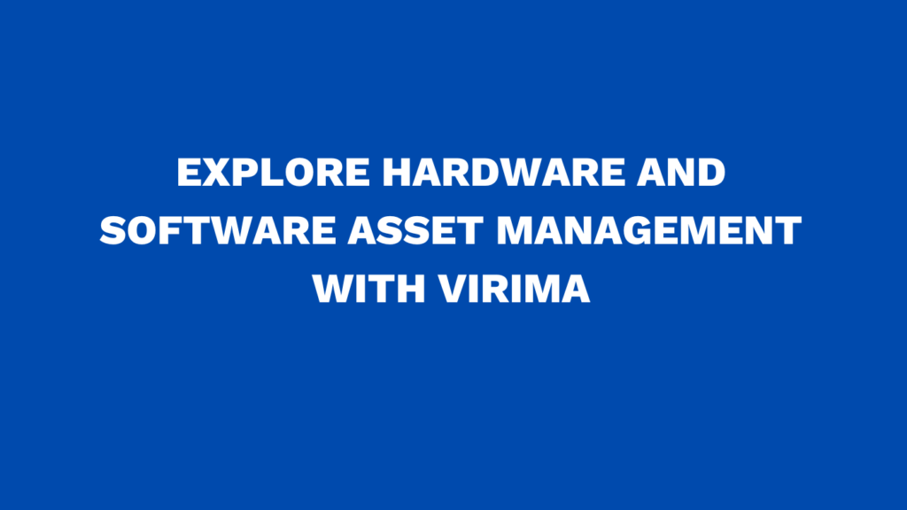 Explore hardware and software asset management with Virima