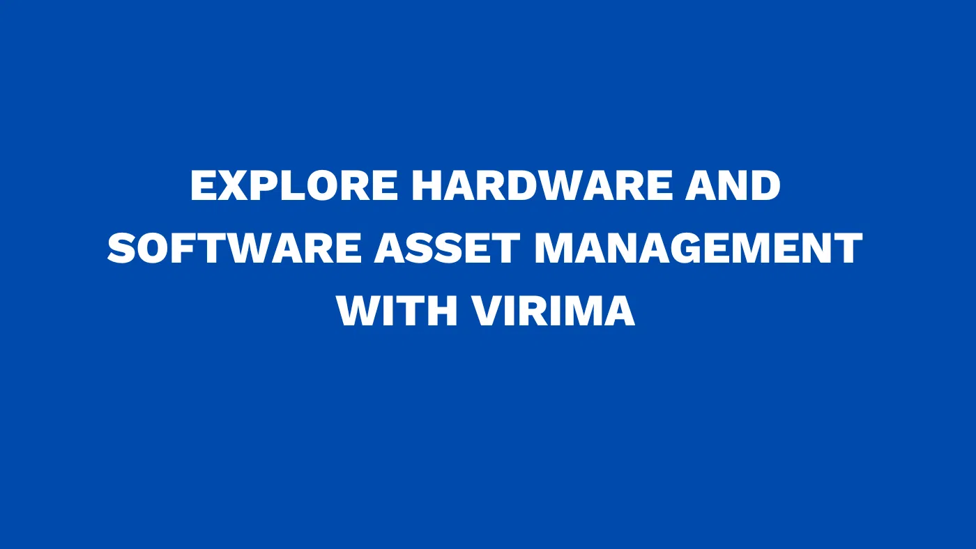 Explore hardware and software asset management with Virima