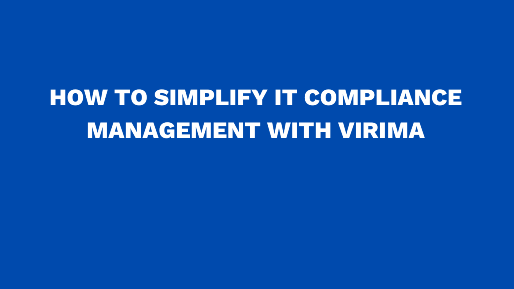 How to simplify IT compliance management with Virima
