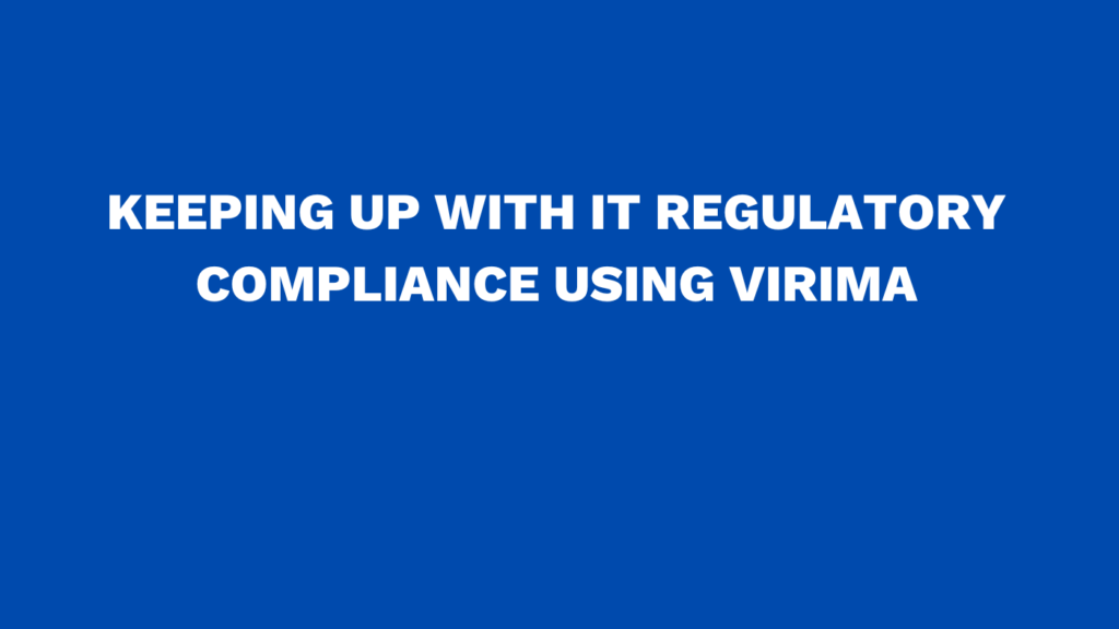Keeping up with IT regulatory compliance using Virima