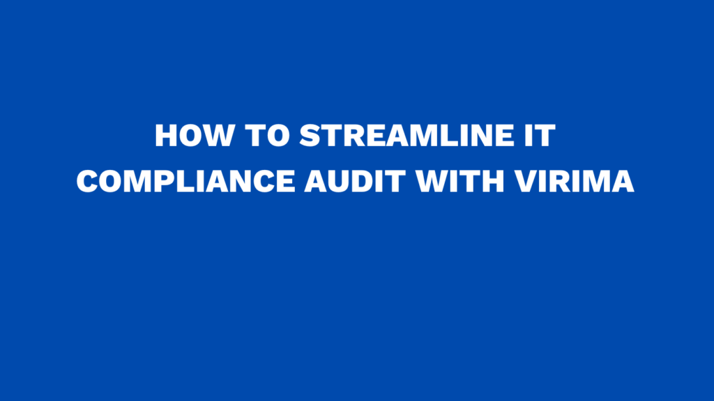 How to streamline IT compliance audit with Virima