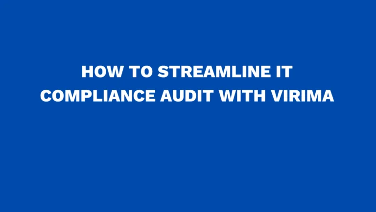 How to streamline IT compliance audit with Virima