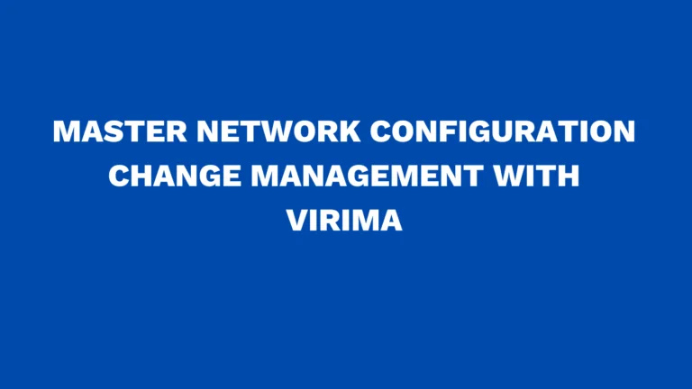 Master network configuration change management with Virima