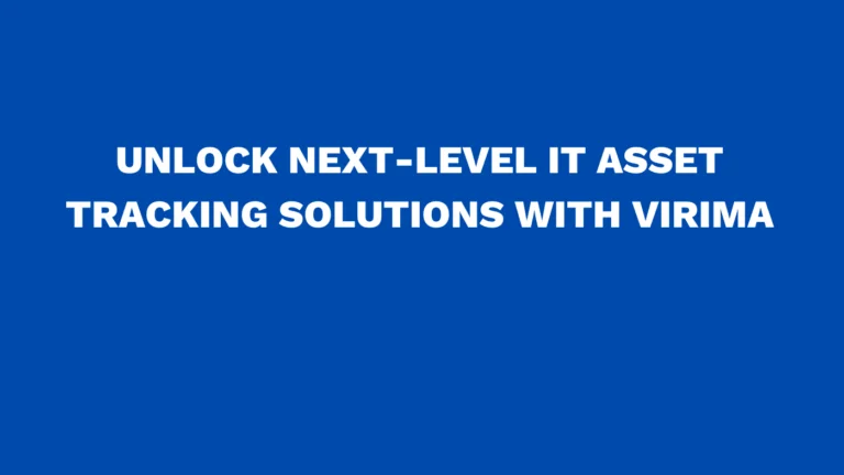 Unlock next-level IT asset tracking solutions with Virima