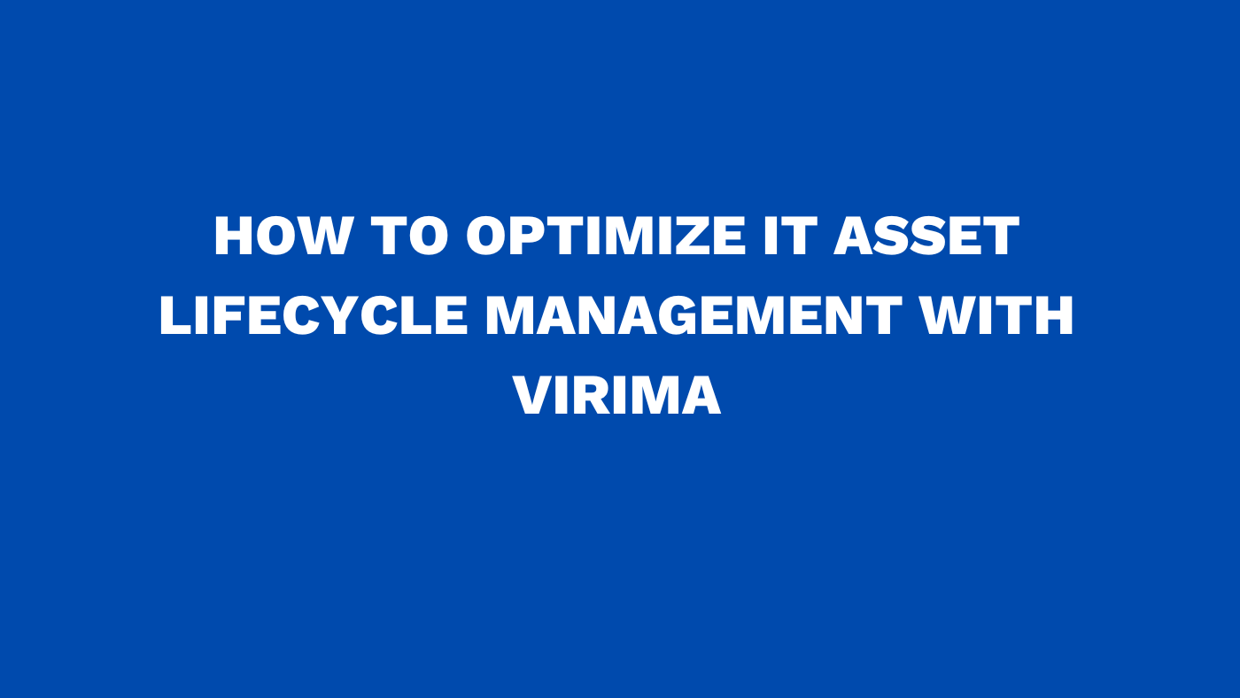 How to optimize IT asset lifecycle management with Virima