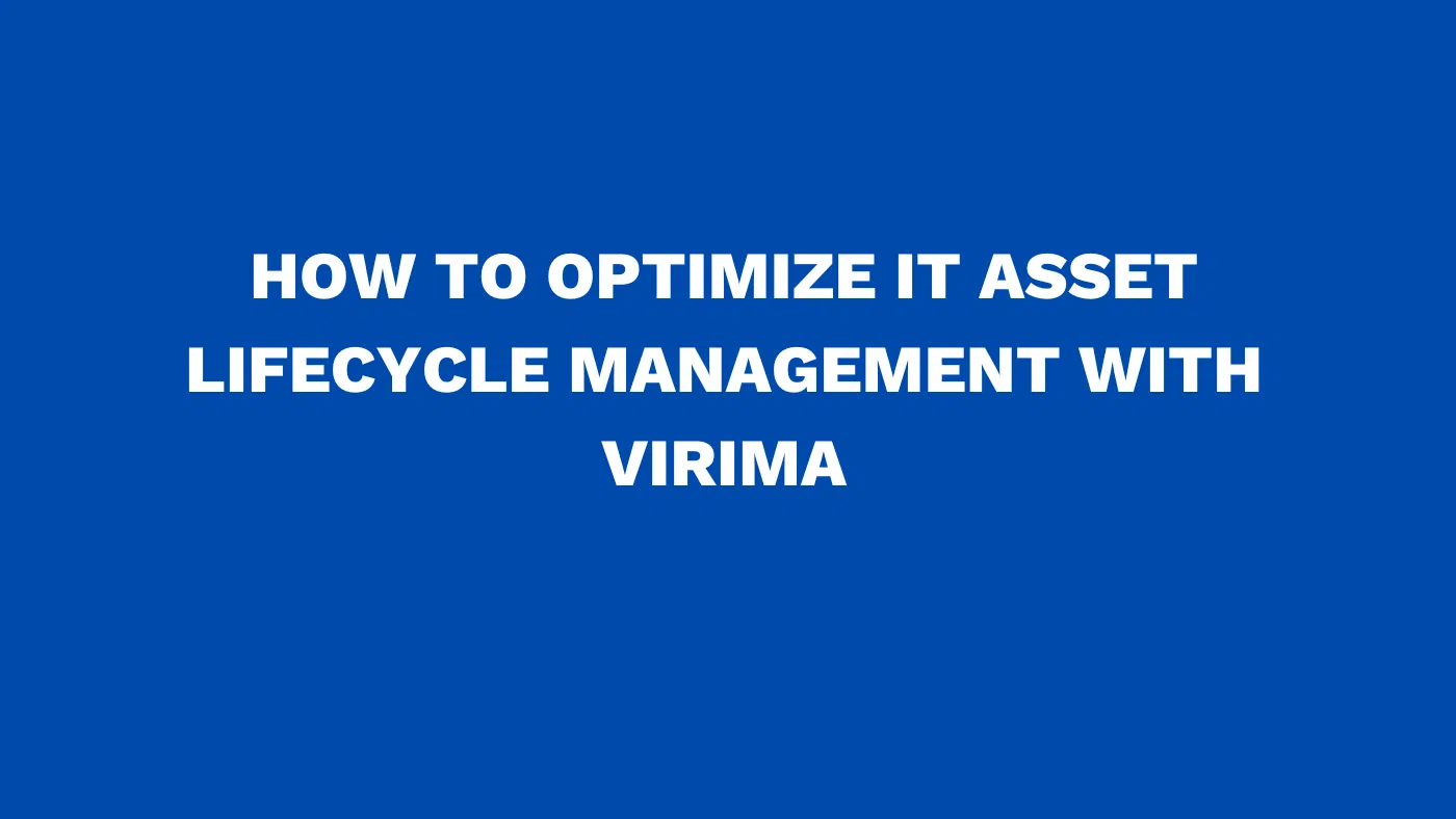 How to optimize IT asset lifecycle management with Virima