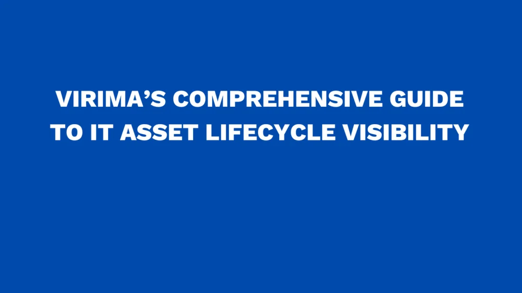 Virima’s comprehensive guide to IT asset lifecycle visibility