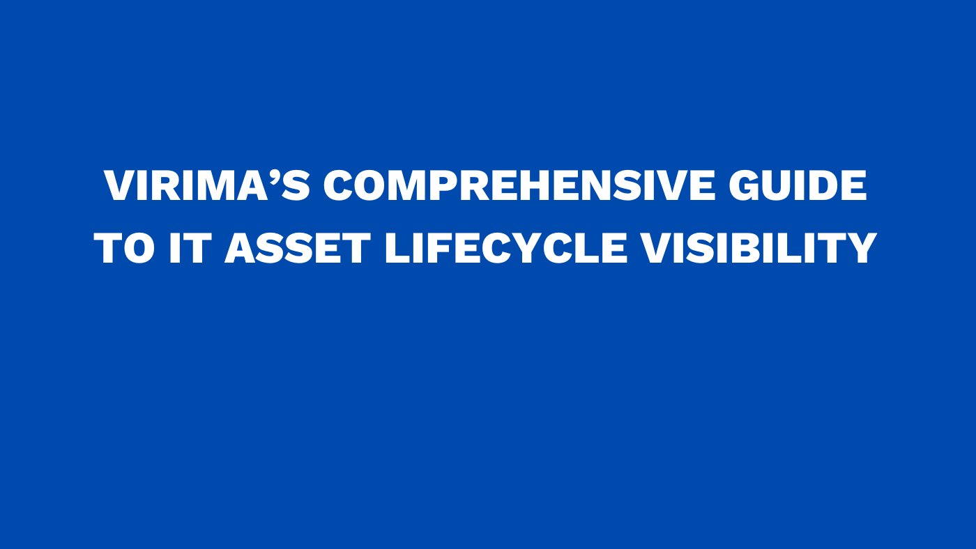 Virima’s comprehensive guide to IT asset lifecycle visibility
