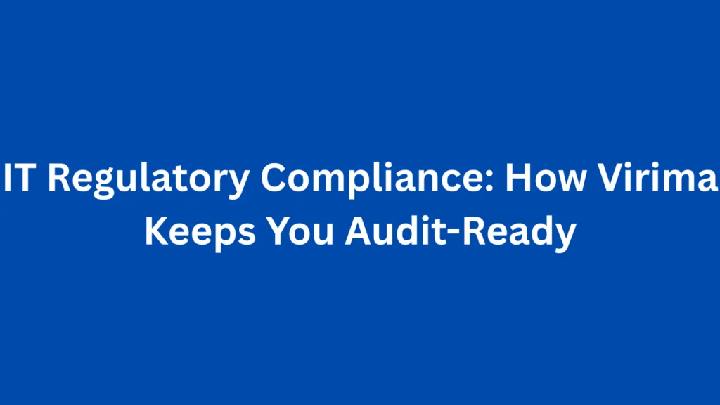 IT Regulatory Compliance: How Virima Keeps You Audit-Ready