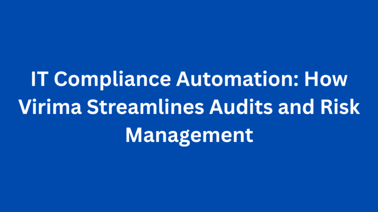 IT Compliance Automation: How Virima Streamlines Audits and Risk Management